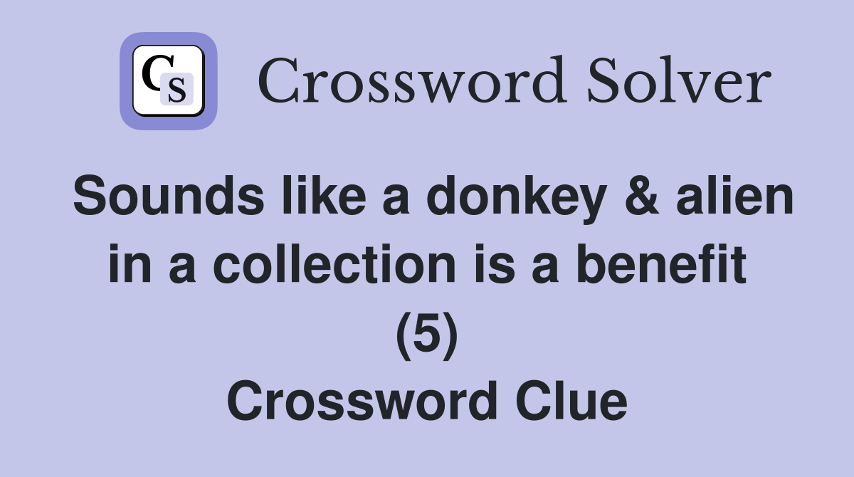 Sounds like a donkey & alien in a collection is a benefit (5) Crossword Clue