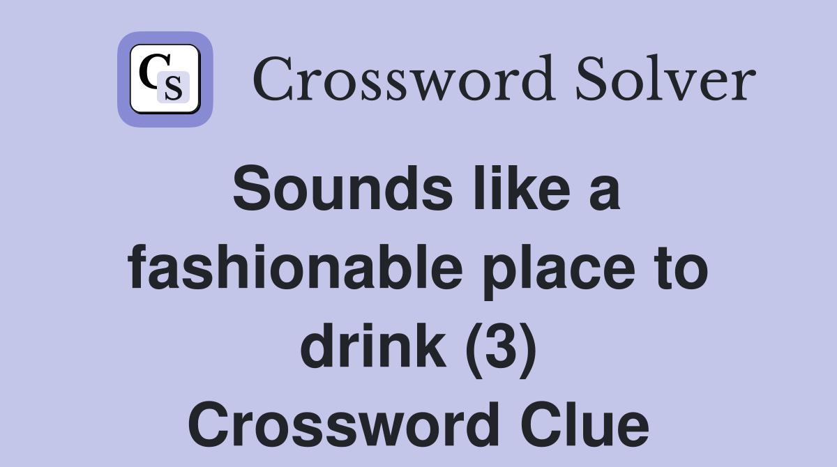 Sounds like a fashionable place to drink (3) Crossword Clue
