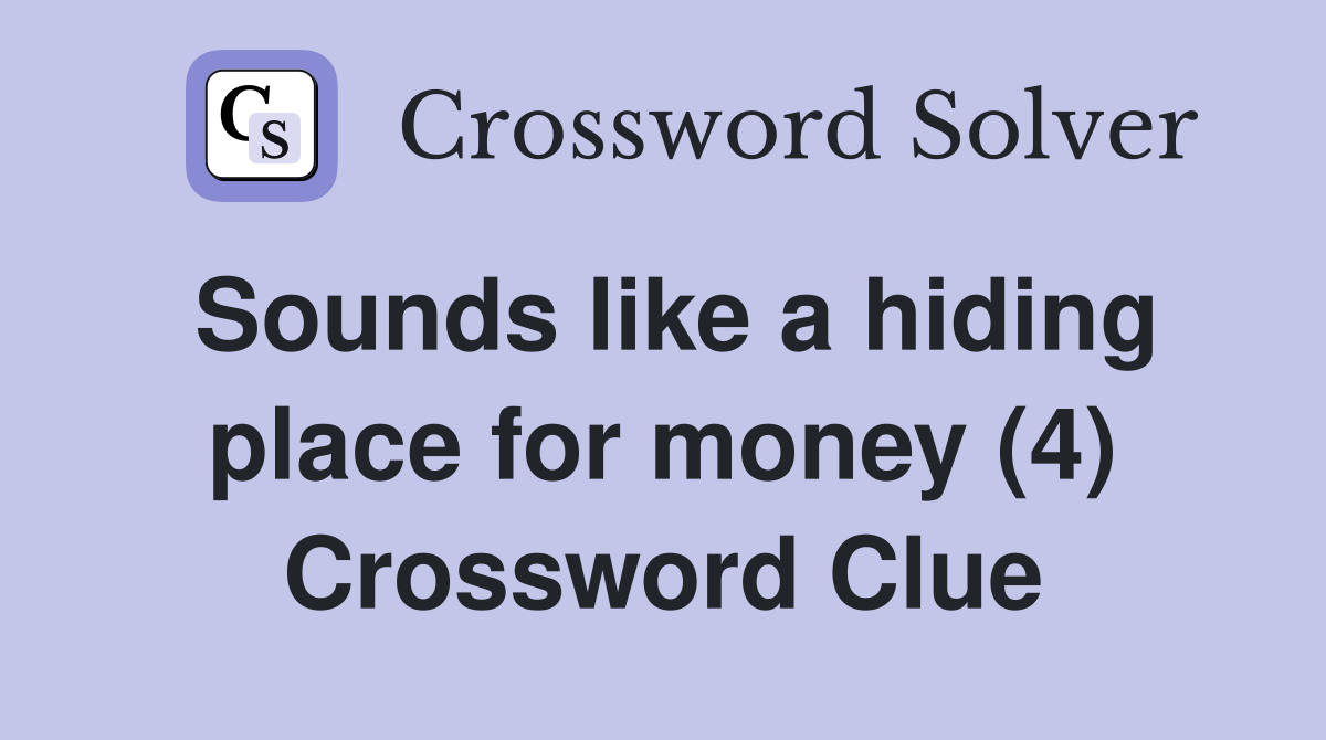 Sounds like a hiding place for money (4) Crossword Clue