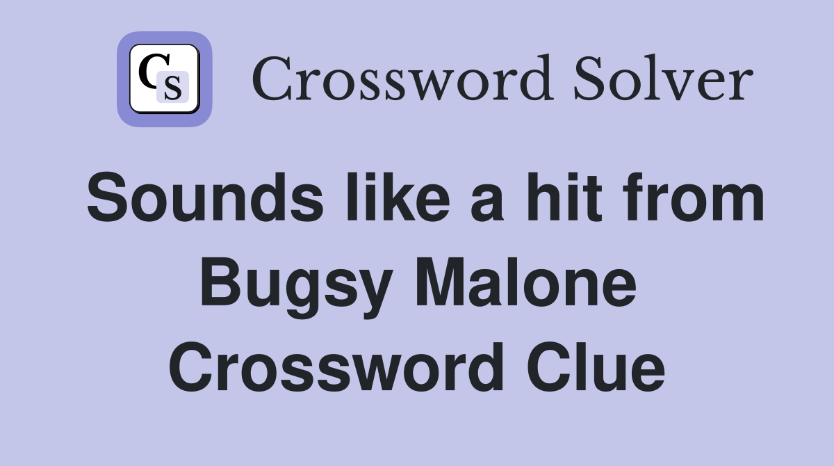 Sounds like a hit from Bugsy Malone Crossword Clue