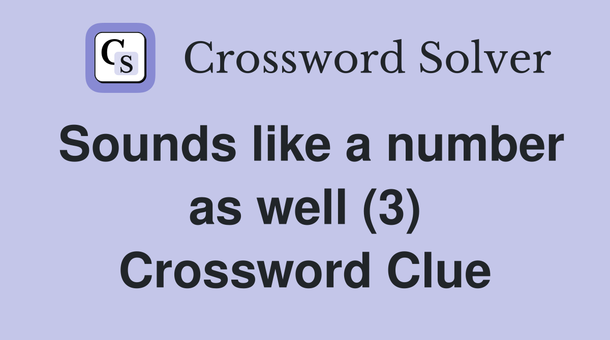 Sounds like a number as well (3) Crossword Clue