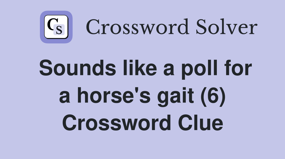 Sounds like a poll for a horse's gait (6) Crossword Clue