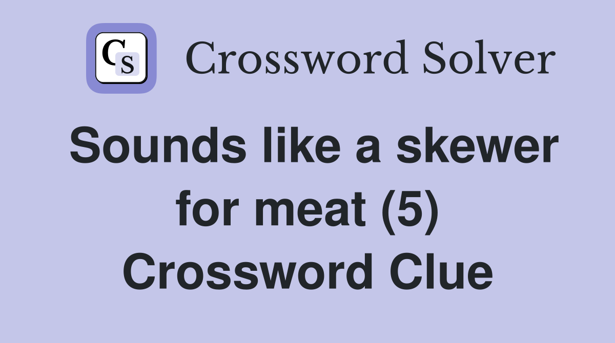 Sounds like a skewer for meat (5) Crossword Clue