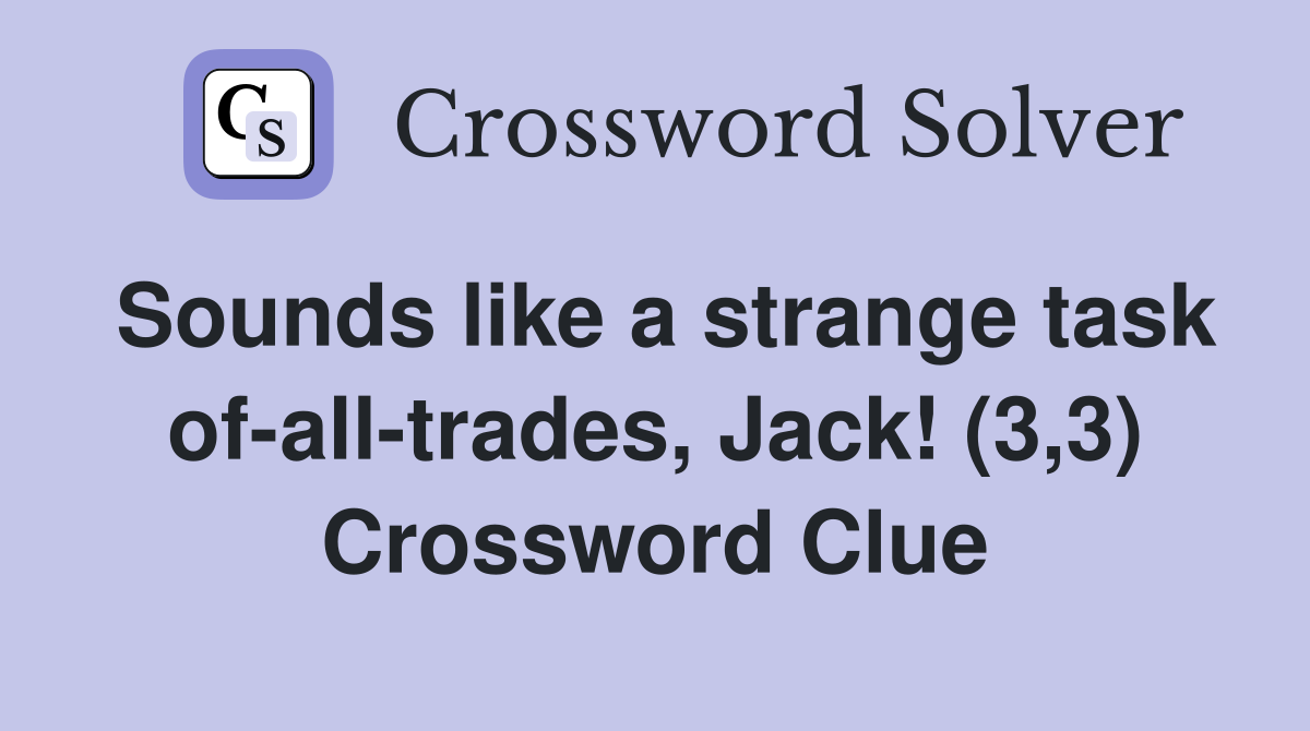 Sounds like a strange task of-all-trades, Jack! (3,3) Crossword Clue