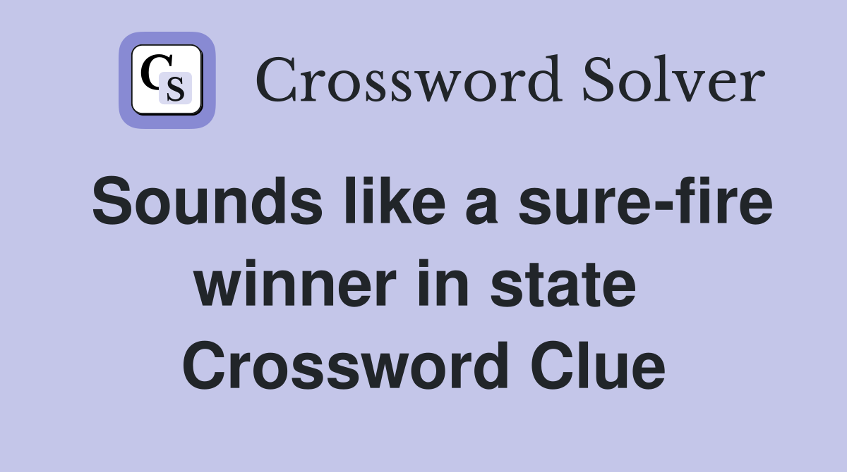 Sounds like a sure-fire winner in state  Crossword Clue