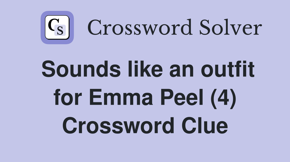 Sounds like an outfit for Emma Peel (4) Crossword Clue