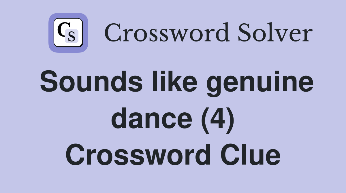 Sounds like genuine dance (4) Crossword Clue