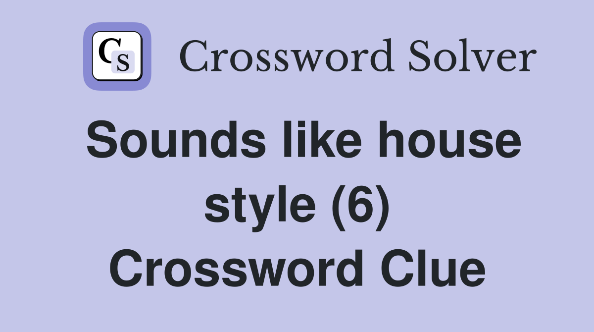 Sounds like house style (6) Crossword Clue