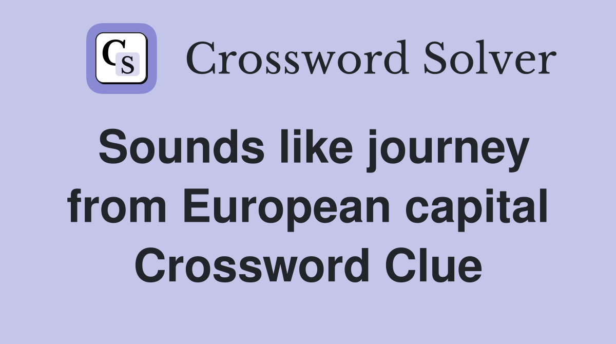 Sounds like journey from European capital Crossword Clue