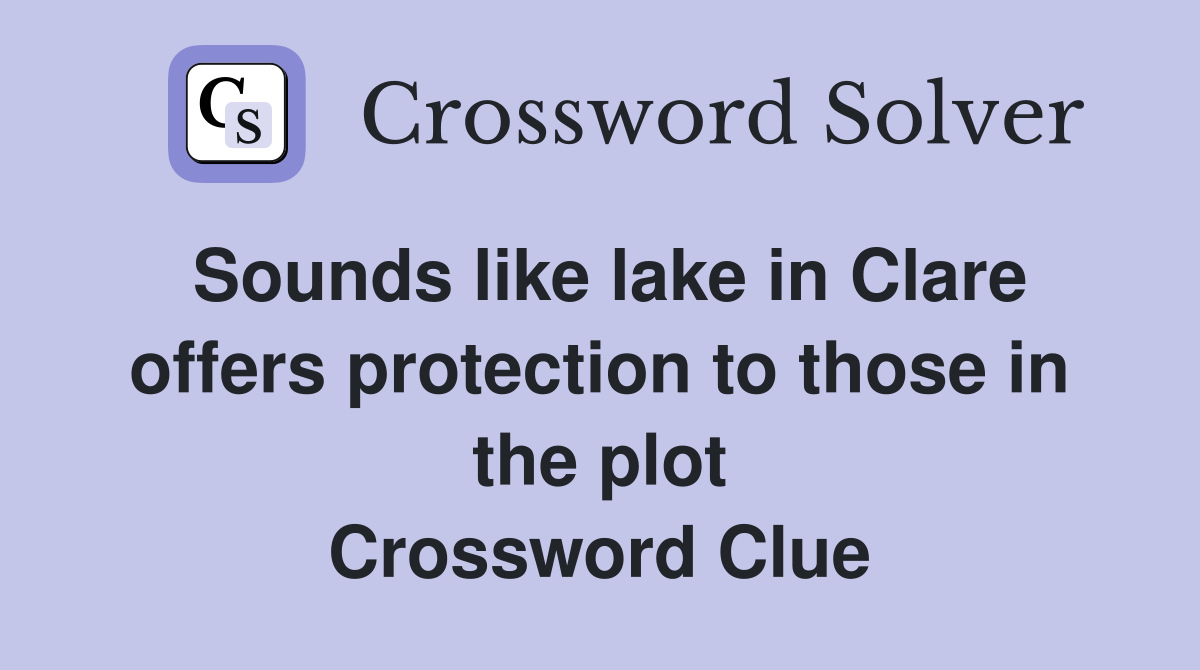 Sounds like lake in Clare offers protection to those in the plot Crossword Clue