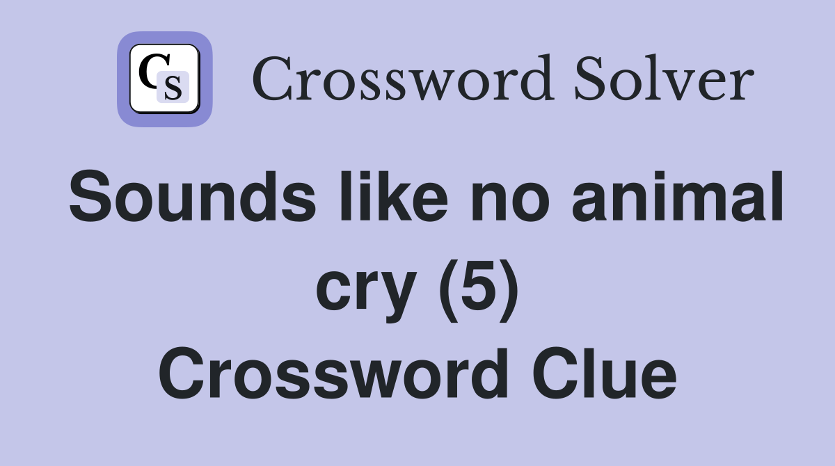 Sounds like no animal cry (5) Crossword Clue