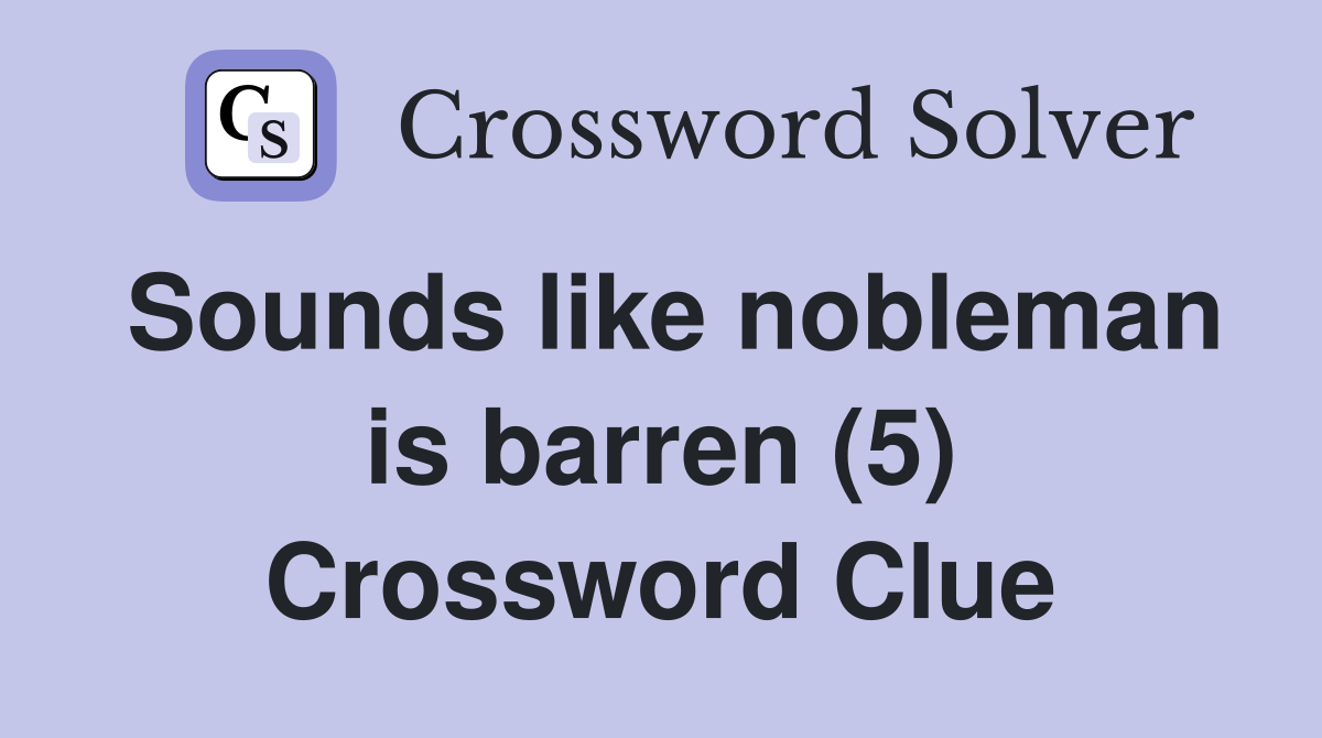 Sounds like nobleman is barren (5) Crossword Clue