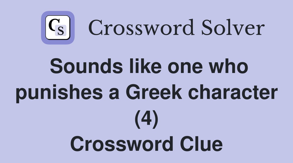 Sounds like one who punishes a Greek character (4) Crossword Clue