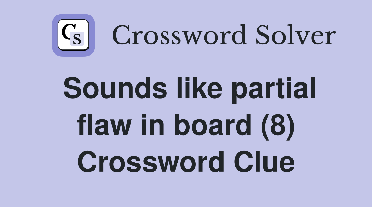 Sounds like partial flaw in board (8) Crossword Clue