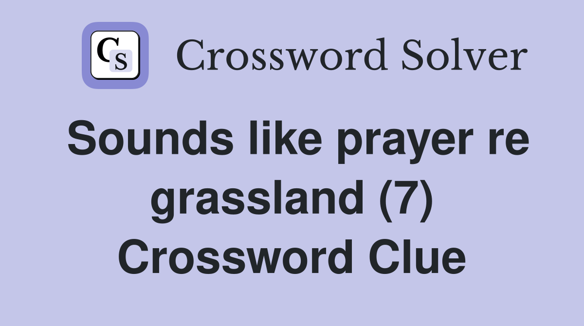 Sounds like prayer re grassland (7) Crossword Clue