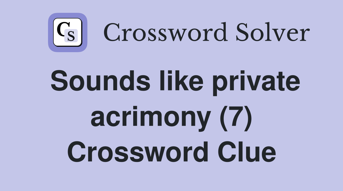 Sounds like private acrimony (7) Crossword Clue