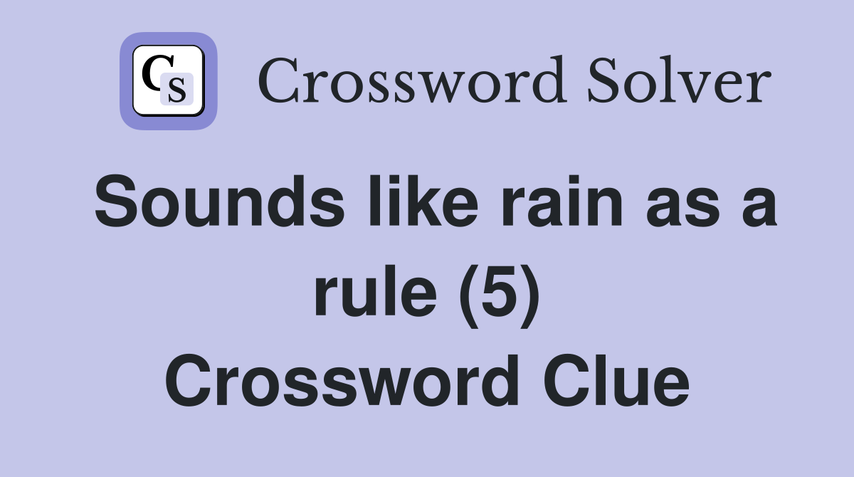 Sounds like rain as a rule (5) Crossword Clue