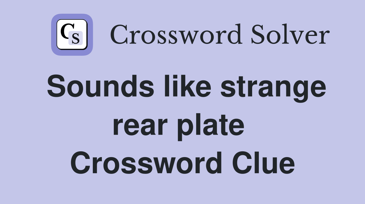 Sounds like strange rear plate  Crossword Clue