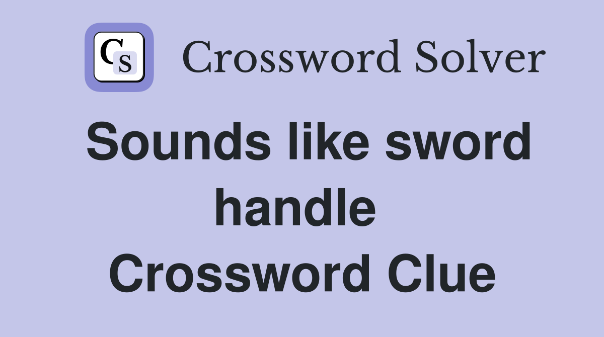 Sounds like sword handle  Crossword Clue