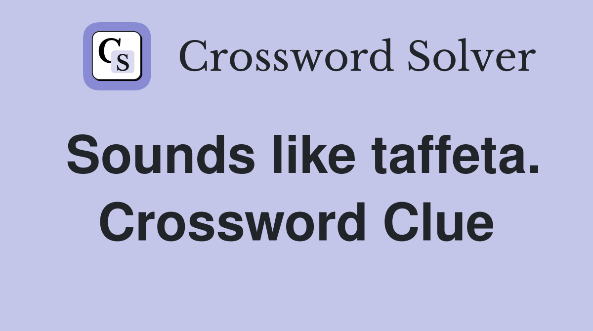 Sounds like taffeta. Crossword Clue