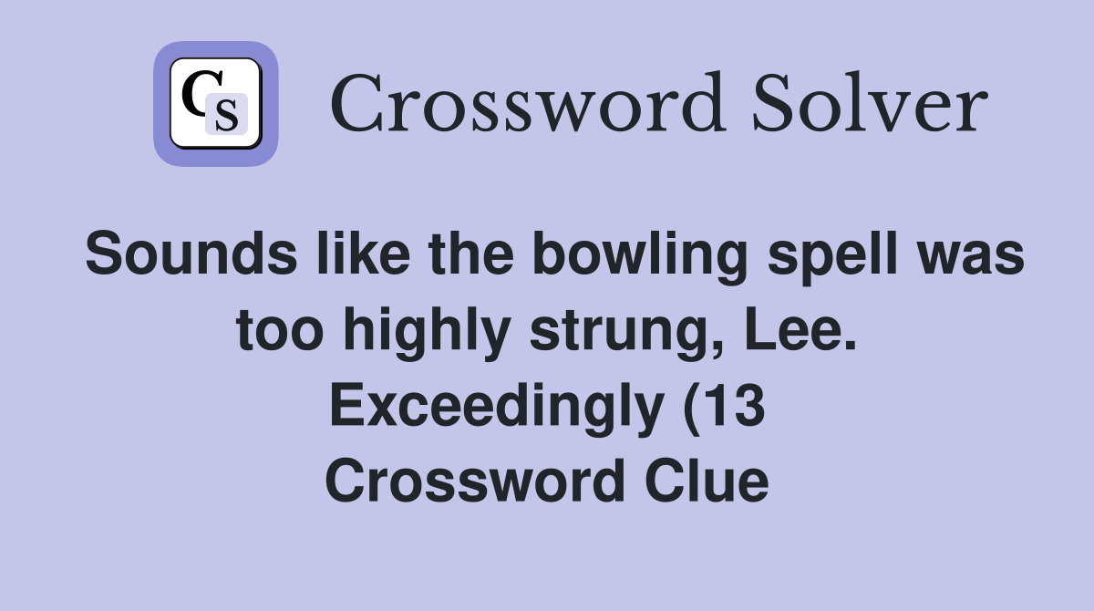 Sounds like the bowling spell was too highly strung Lee Exceedingly Sounds like the bowling spell was too highly strung Lee Exceedingly