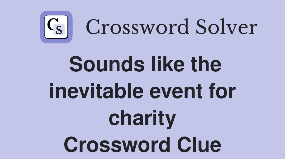 Sounds like the inevitable event for charity Crossword Clue
