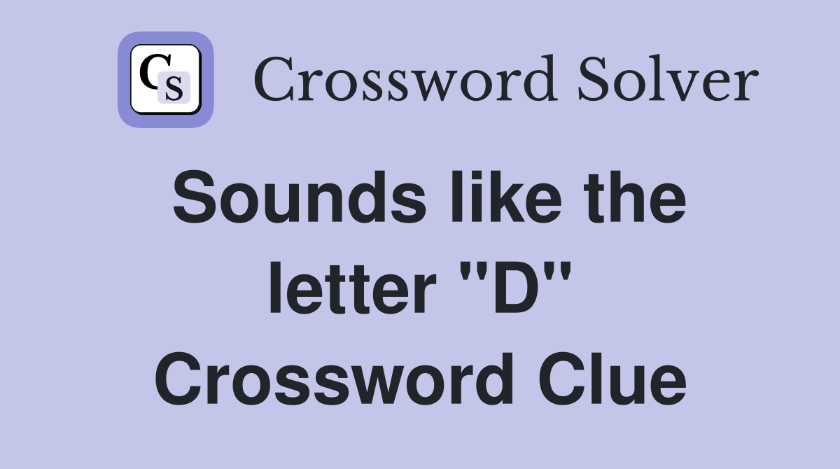 Sounds like the letter "D" Crossword Clue
