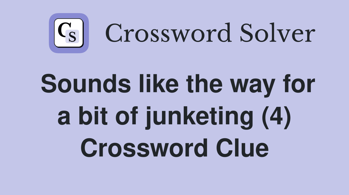 Sounds like the way for a bit of junketing (4) Crossword Clue