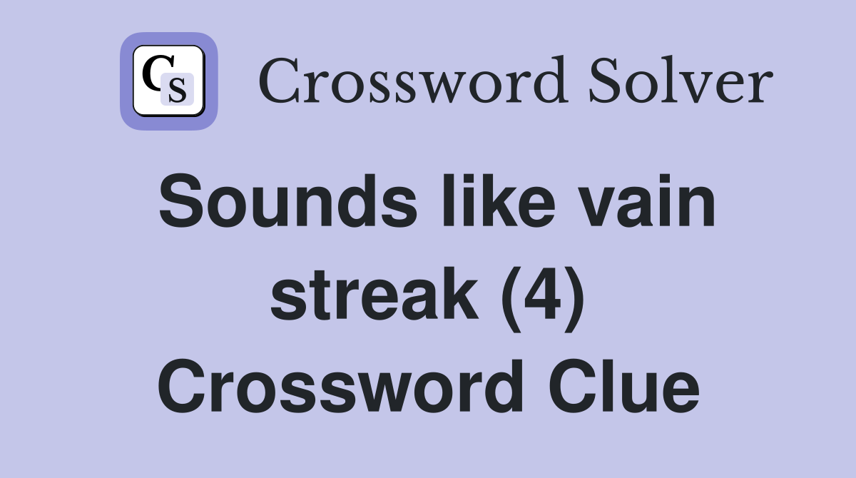 Sounds like vain streak (4) Crossword Clue