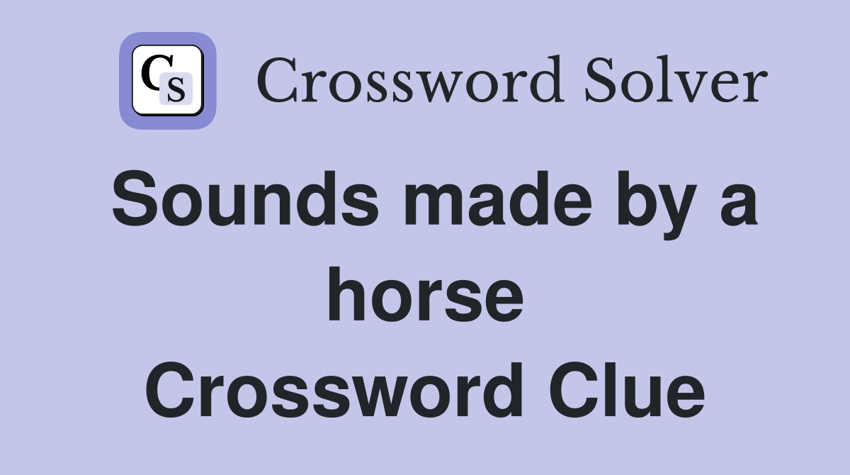 Sounds made by a horse Crossword Clue