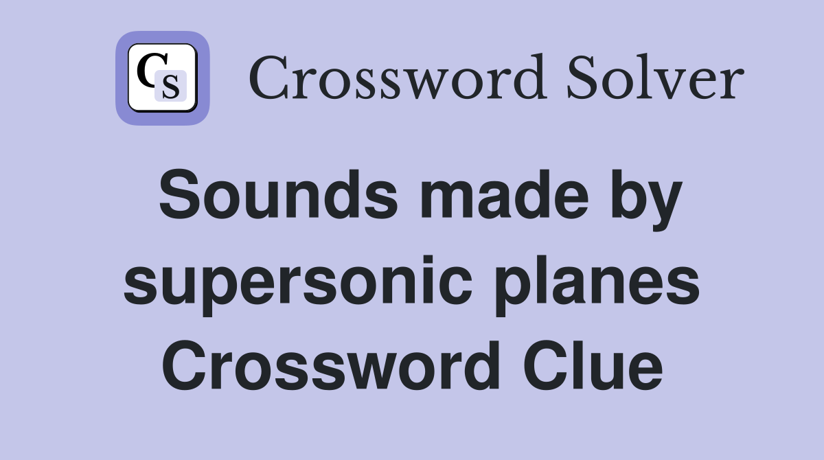 Sounds made by supersonic planes Crossword Clue