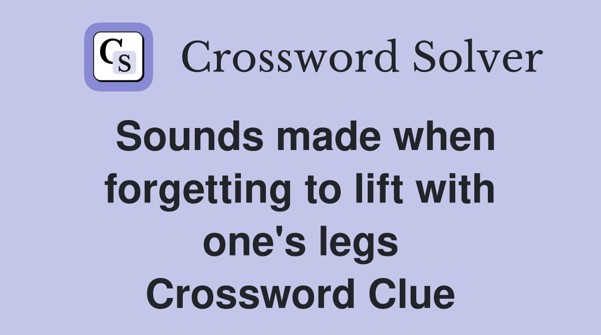 Sounds made when forgetting to lift with one's legs Crossword Clue