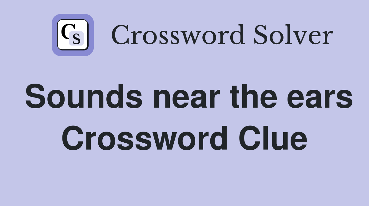 Sounds near the ears Crossword Clue
