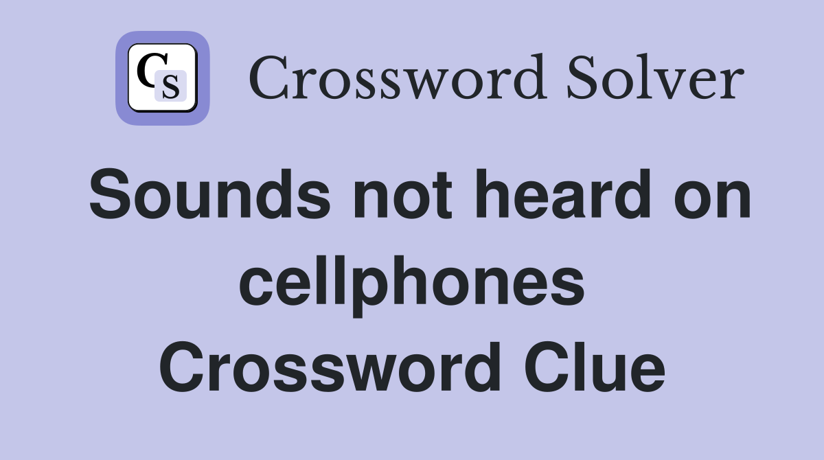 Sounds not heard on cellphones Crossword Clue