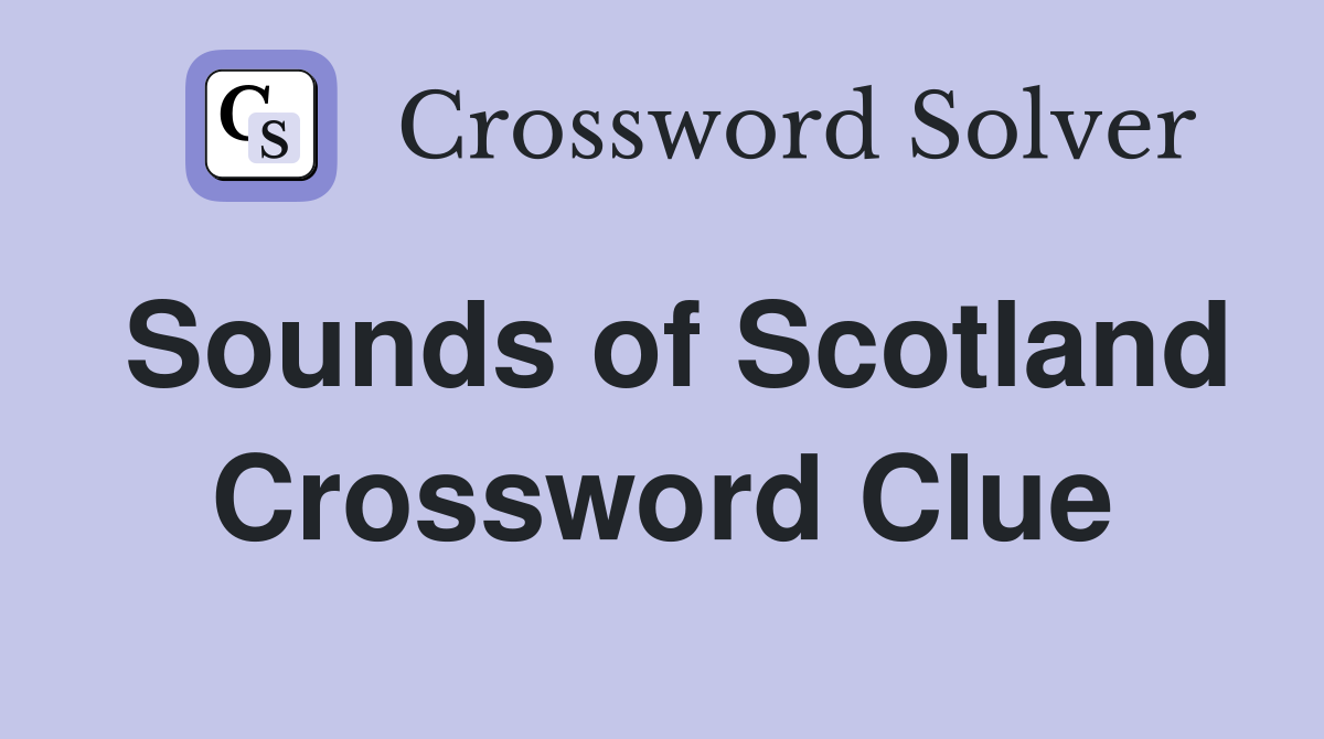 Sounds of Scotland Crossword Clue