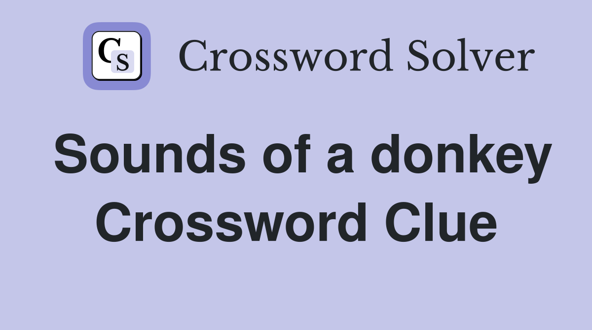 Sounds of a donkey Crossword Clue