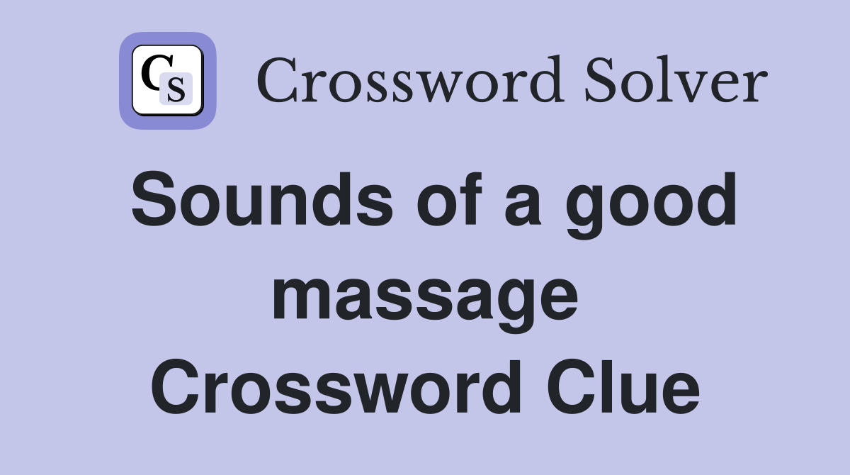 Sounds of a good massage Crossword Clue