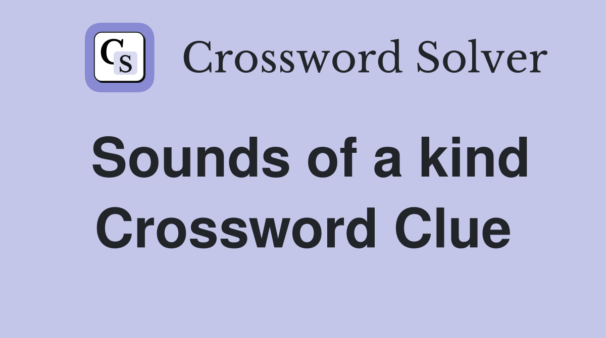 Sounds of a kind Crossword Clue