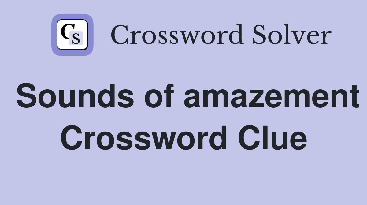 Sounds of amazement Crossword Clue