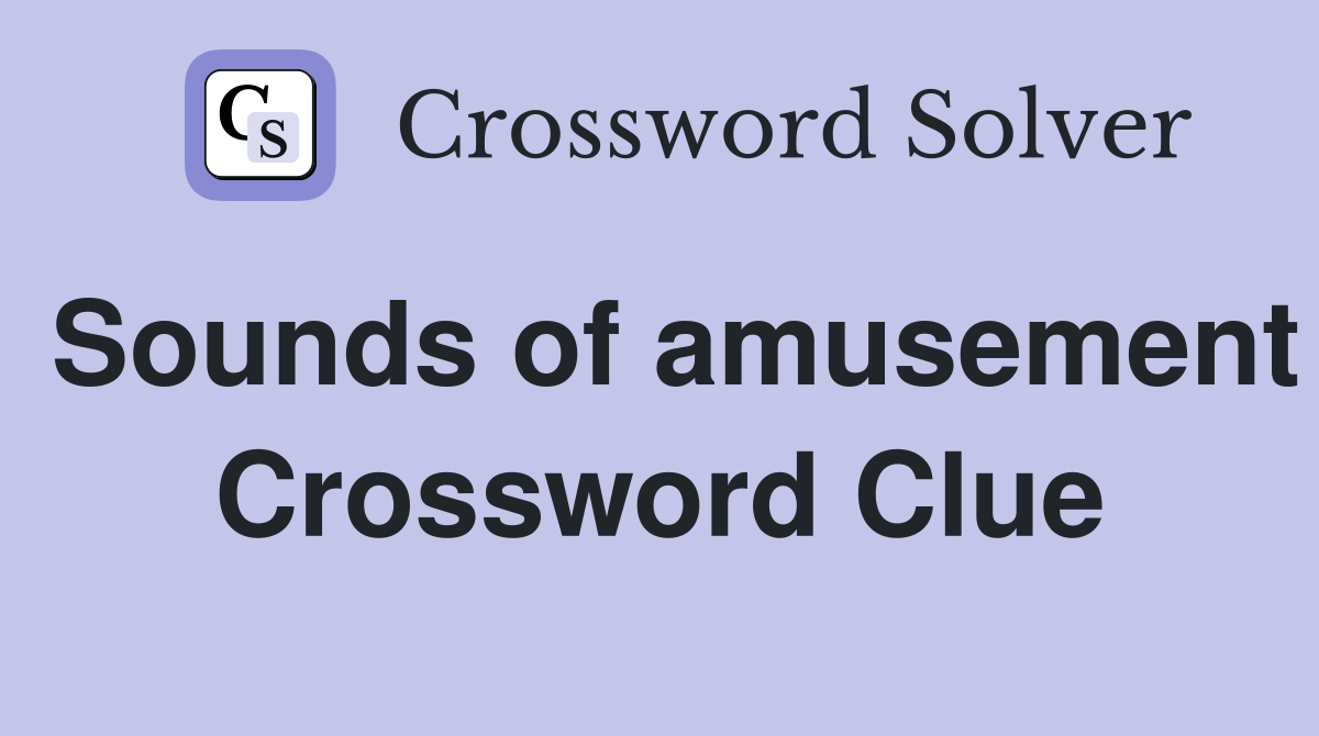 Sounds of amusement Crossword Clue