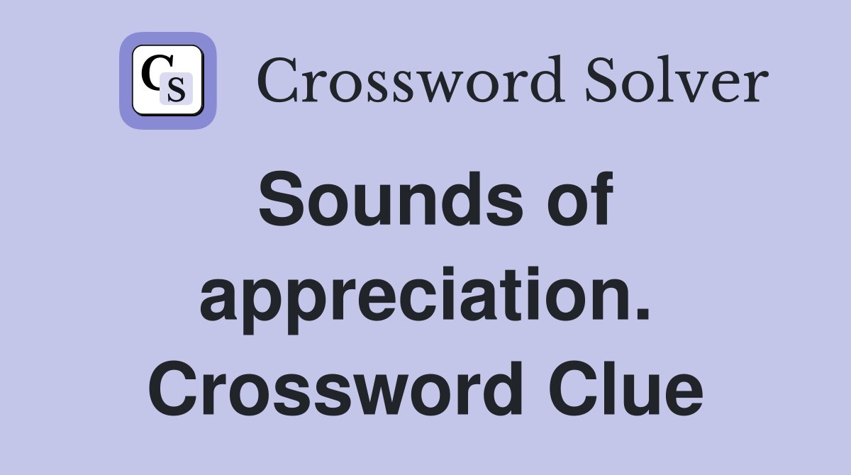 Sounds of appreciation. Crossword Clue