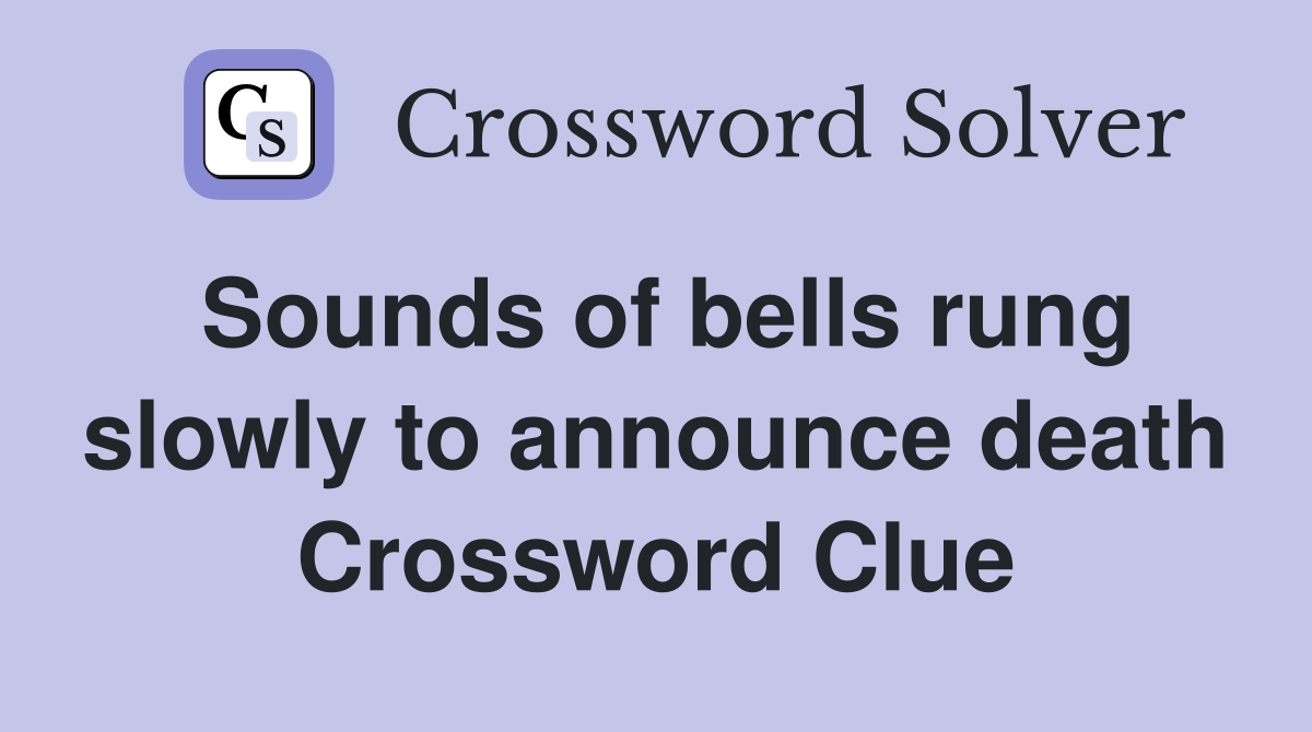 Sounds of bells rung slowly to announce death Crossword Clue