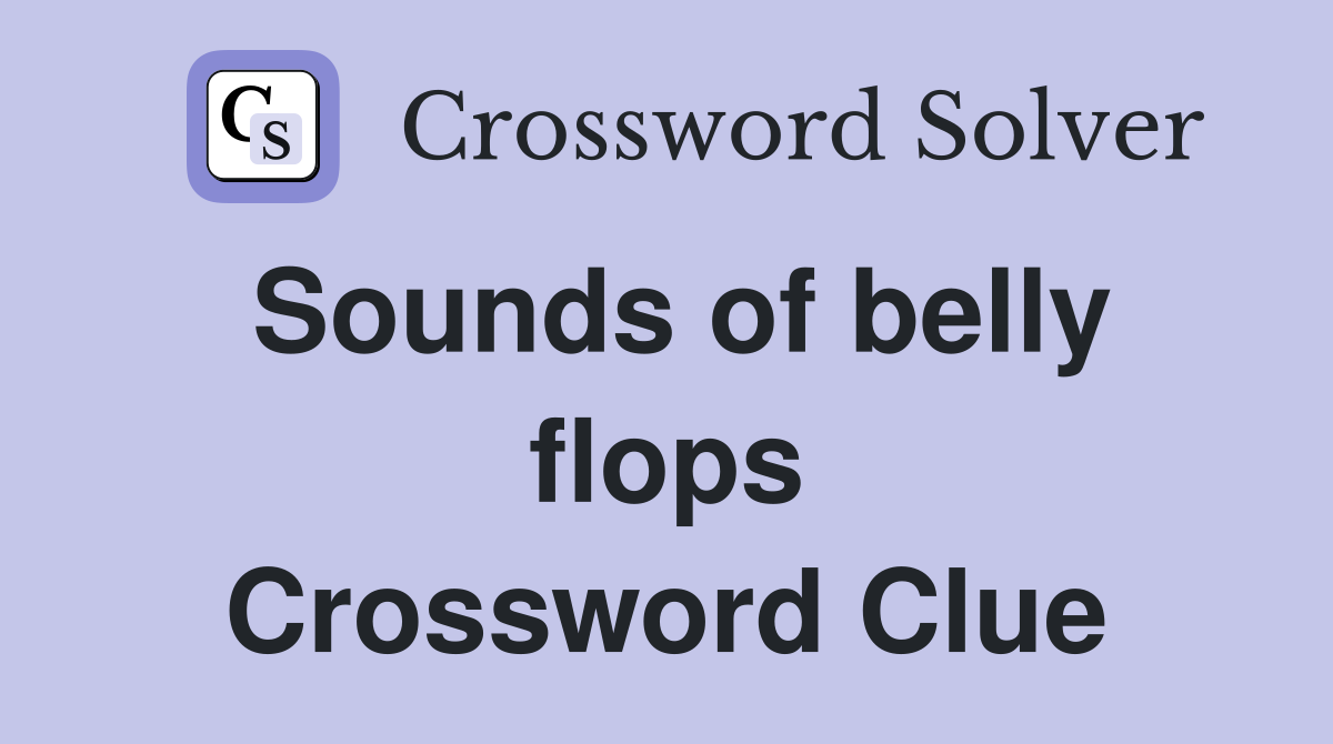 Sounds of belly flops Crossword Clue