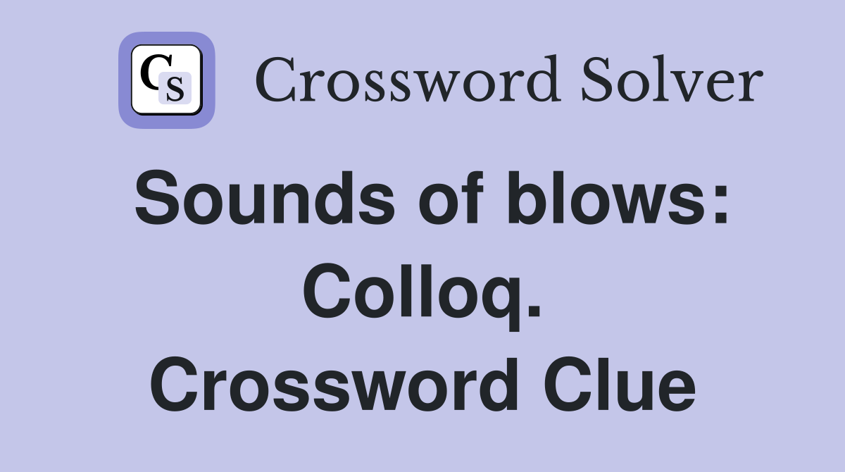 Sounds of blows: Colloq. Crossword Clue