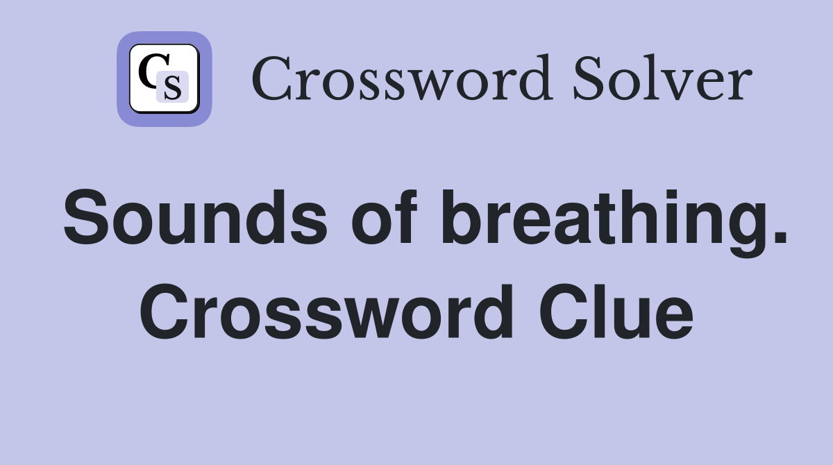 Sounds of breathing. Crossword Clue