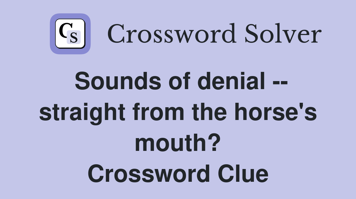 Sounds of denial -- straight from the horse's mouth? Crossword Clue