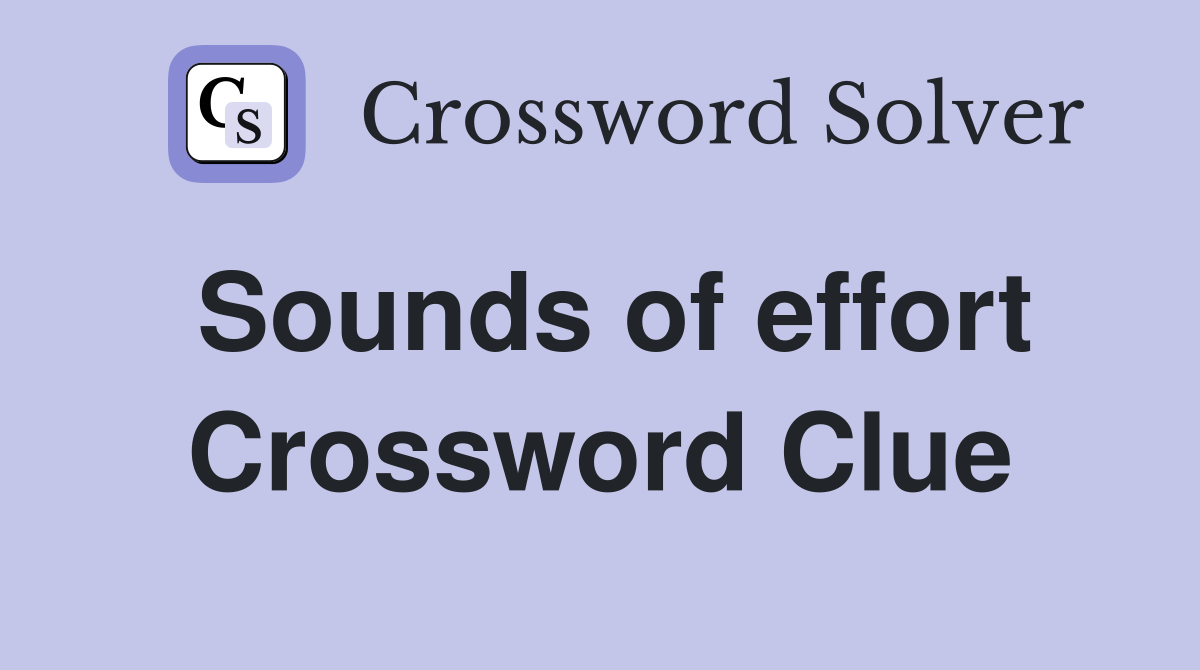Sounds of effort Crossword Clue