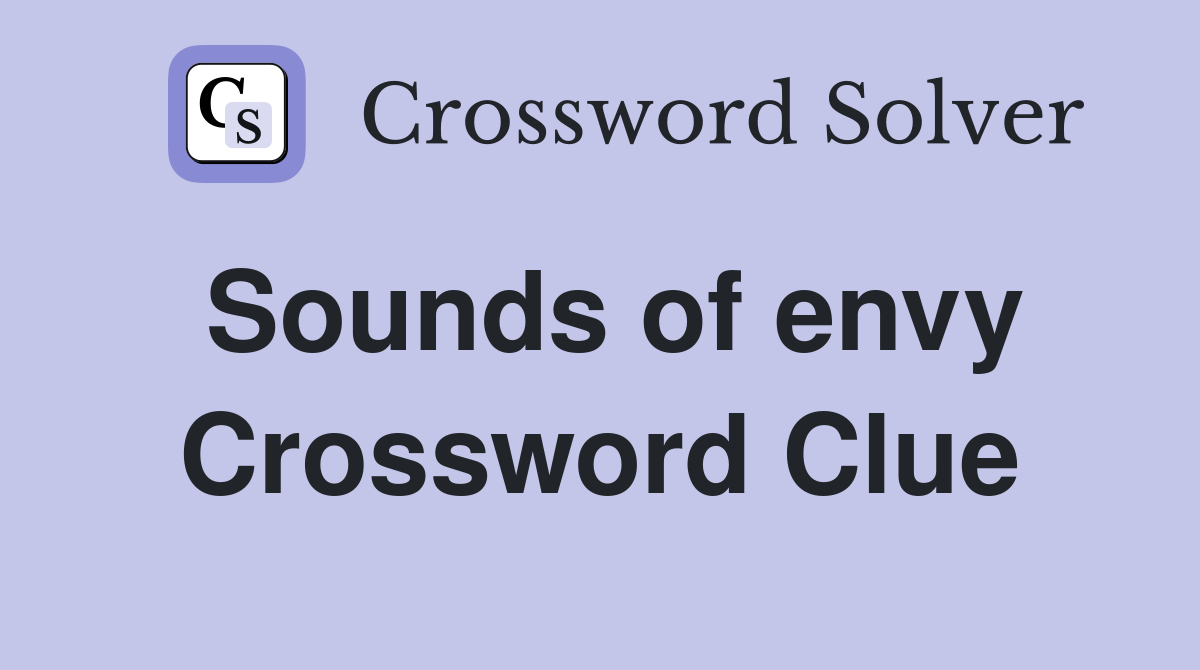 Sounds of envy Crossword Clue
