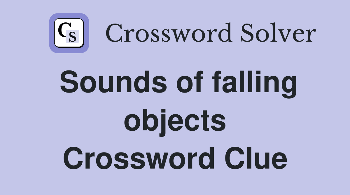 Sounds of falling objects Crossword Clue