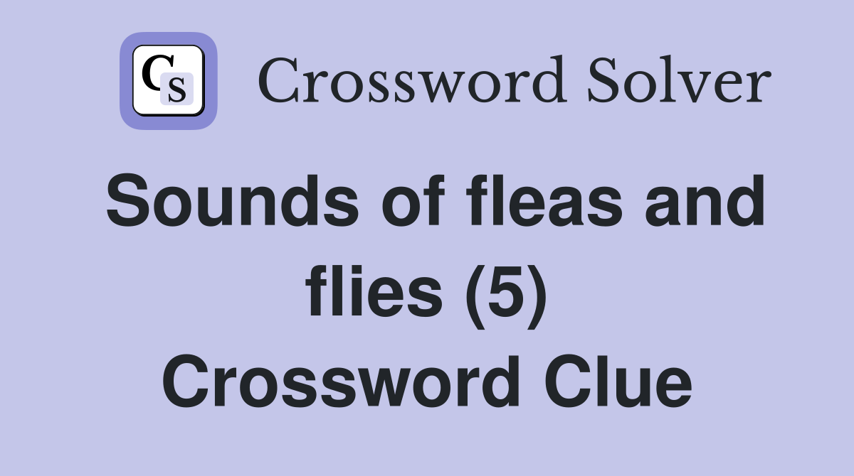 Sounds of fleas and flies (5) Crossword Clue